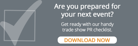Download our trade show PR checklist to get ready for your next event.